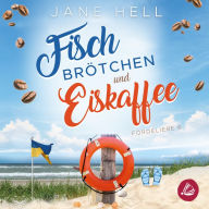 Fischbrötchen und Eiskaffee: Ein Ostseeroman Fördeliebe 6: Ein Ostseeroman