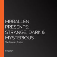 MrBallen Presents: Strange, Dark & Mysterious: The Graphic Stories
