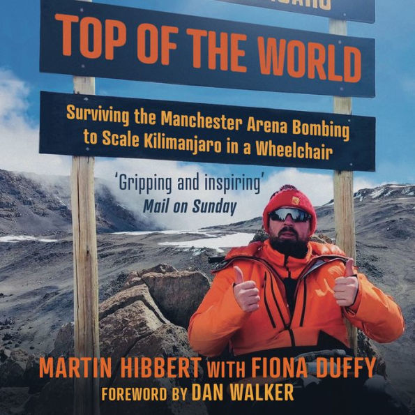 Top of the World: Surviving the Manchester Bombing to Scale Kilimanjaro in a Wheelchair