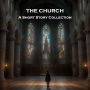 Church, The - A Short Story Collection: From devout priests to sacreligious necromancers and everything in between