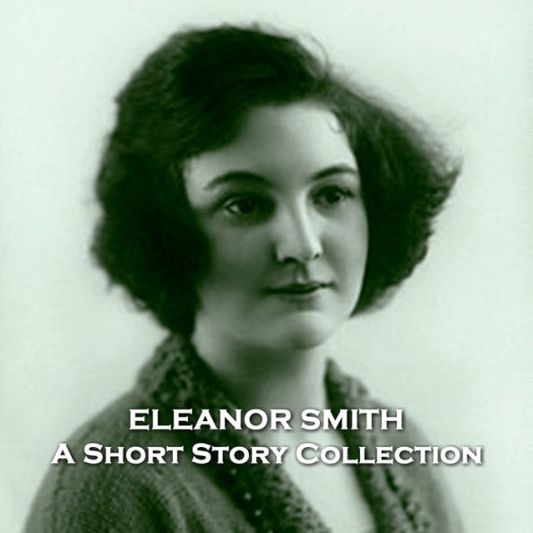 Lady Eleanor Smith - A Short Story Collection: A turn of the century ...