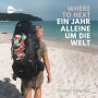 WHERE TO NEXT: Ein Jahr alleine um die Welt!