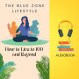 BLUE ZONE LIFESTYLE, THE: How to Live to 100 and Beyond