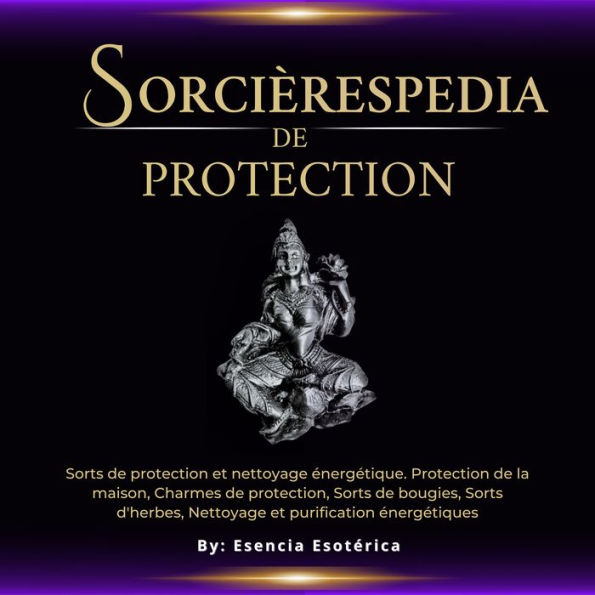 Sorcièrespedia de protection: Sorts de protection et nettoyage énergétique