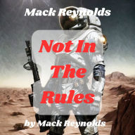 Mack Reynolds: Not In the Rules: A planet's strength was determined in the Arena where brute force emerged victorious. But the Earthman chose a forgotten weapon-strategy!