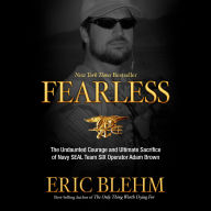 Fearless: The Undaunted Courage and Ultimate Sacrifice of Navy SEAL Team SIX Operator Adam Brown