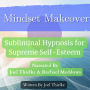 Mindset Makeover: Subliminal Hypnosis for Supreme Self-Esteem