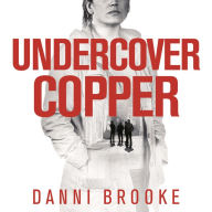 Undercover Copper: One Woman on the Track of Dangerous Criminals