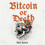 Bitcoin or Death: Choose Wisely...