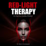 Red-Light Therapy For Your Face, Goodbye Wrinkles!: A Complete Guide To Discover How To Fix Your Face Issues With Red Light Therapy Even If You' Ve Never Done It Before
