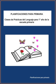 Planificaciones para primaria: Clases de Prácticas del Lenguaje para 1° año de la escuela primaria