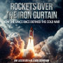 Rockets Over the Iron Curtain: How the Space Race Defined the Cold War