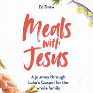 Meals with Jesus: A Journey Through Luke's Gospel for the Whole Family