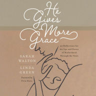 He Gives More Grace: 30 Reflections for the Ups and Downs of Motherhood Through the Years