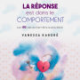 La Réponse est dans le comportement: Les 48 Clés du bien-être le plus élevé