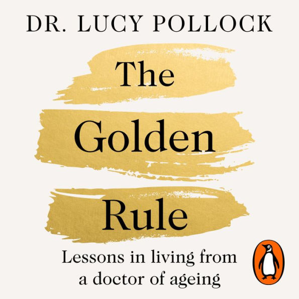 The Golden Rule: Lessons in living from a doctor of ageing