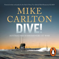 Dive!: Australian Submariners at War