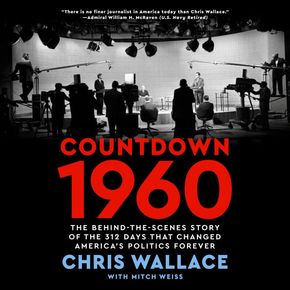 Countdown 1960: The Behind-the-Scenes Story of the 311 Days that Changed America's Politics Forever
