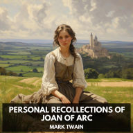 Personal Recollections of Joan of Arc (Unabridged)