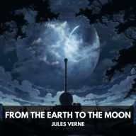 From the Earth to the Moon (Unabridged)