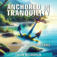 Anchored in Tranquility: Overcoming Life's Challenges