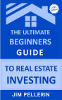 The Ultimate Beginners Guide to Real Estate Investing