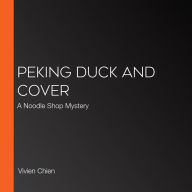 Peking Duck and Cover (Noodle Shop Mystery #10)