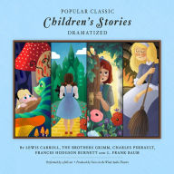 Popular Classic Children's Stories - Dramatized: Includes Alice in Wonderland and Alice Through the Looking Glass, Cinderella, Sleeping Beauty, Snow White, The Secret Garden, and The Wonderful Wizard of Oz