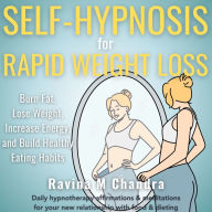 Self-Hypnosis for Rapid Weight Loss: Burn Fat, Lose Weight, Increase Energy, and Build Healthy Eating Habits Daily hypnotherapy affirmations & meditations for your new relationship with food & dieting