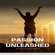 Passion Unleashed: A Journey to Success and Fulfillment