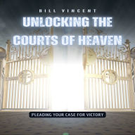 Unlocking the Courts of Heaven: Pleading Your Case for Victory