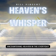 Heaven's Whisper: Encountering Heaven in the Everyday