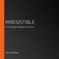 Irresistible: A no-strings attached romance