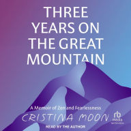 Three Years on the Great Mountain: A Memoir of Zen and Fearlessness