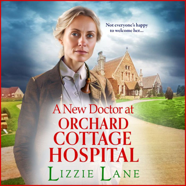 A New Doctor at Orchard Cottage Hospital: Discover an emotional historical saga series from BESTSELLER Lizzie Lane for 2024