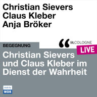 Christian Sievers und Klaus Kleber im Dienst der Wahrheit - lit.COLOGNE live (ungekürzt)