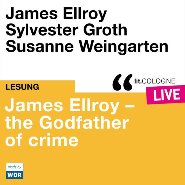 James Ellroy - The Godfather of crime - lit.COLOGNE live (ungekürzt)