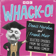 Whack-O!: Selected Episodes from the Classic BBC Radio Comedy
