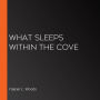 What Sleeps within the Cove