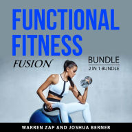 Functional Fitness Fusion Bundle, 2 in 1 Bundle:: Superfunctional Body and Building a Functional Body