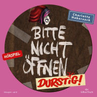 Bitte nicht öffnen - Hörspiele 3: Durstig! Das Hörspiel (Abridged)