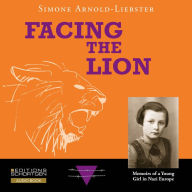 Facing the Lion: Memoirs of a Young Girl in Nazi Europe (Abridged)