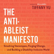 The Anti-Ableist Manifesto: Smashing Stereotypes, Forging Change, and Building a Disability-Inclusive World