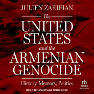 The United States and the Armenian Genocide: History, Memory, Politics