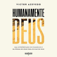 Humanamente Deus: Uma interpretação do Evangelho e da pessoa de Jesus para os dias de hoje (Abridged)