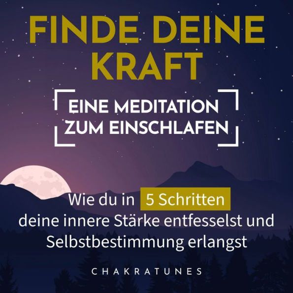 Finde Deine Kraft: Eine Meditation zum Einschlafen: Wie Du in 5 Schritten Deine innere Stärke entfesselst und Selbstbestimmung erlangst