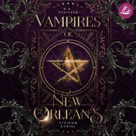 Vampires of New Orleans - Vivien & Kyriel: Sinnliche urban Romantasy im magischen New Orleans zwischen einer Hexe und einem Vampir