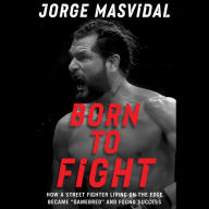 Born to Fight: How a Street Fighter Living on the Edge Became 