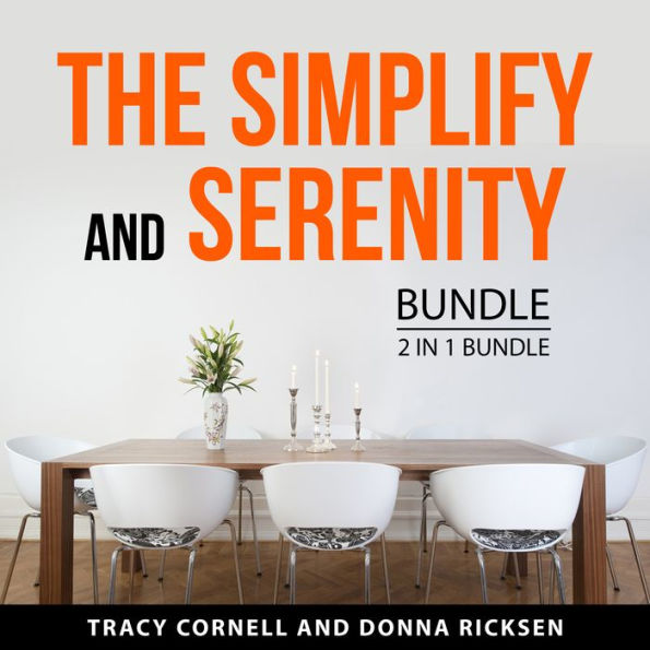 The Simplify and Serenity Bundle, 2 in 1 Bundle: Neat and Tidy and Clean and Clutter Free