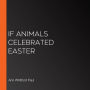 If Animals Celebrated Easter